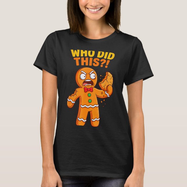 Funny Gingerbread Man Who Did This Pun Cookies Wom T-Shirt (Vorderseite)