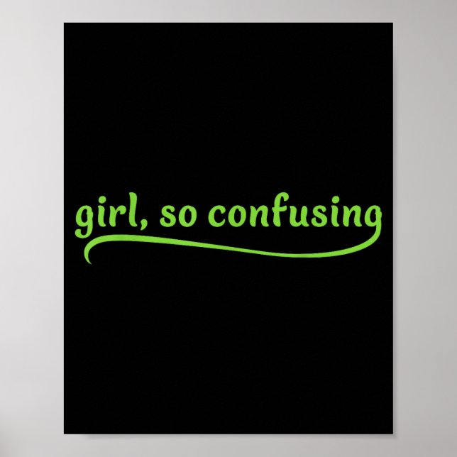 Funny Girl So Confusing Green Text Sarcastic Quote Poster (Vorne)