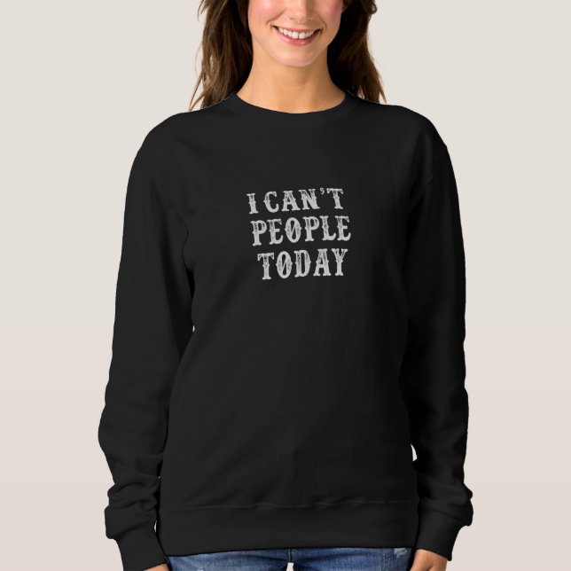 Funny Girlfriend I Can T People Sweatshirt (Vorderseite)