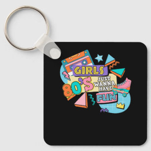 Funny Girls 80's Just Wanna haben Spaß Nostalgie 1 Schlüsselanhänger