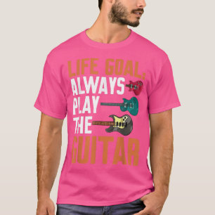 Funny Gitarrist Musician Life Goal immer spielen T-Shirt