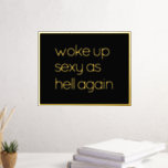 Funny glauben an Ihr selbst Zitat Gold Foil Prints Foliendrucke<br><div class="desc">Schöne, elegante und einfache reale Goldfolie gedruckt lustig motivierend Geweckt Up Sexy As Hell Wieder Zitat. Dieses elegante, stilvolle und trendige Goldfolienposter mit einer Vintagen, eleganten und schicken minimalistischen Typografie-Script-Ästhetik ist ein perfektes motivierend, inspirierendes und ermutigendes Geburtstagsgeschenk.</div>