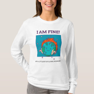 Funny Global Warming I Bin Fine Earth T-Shirt
