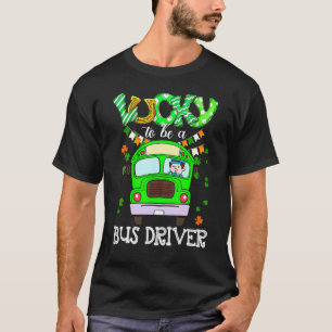 Funny Glück, Busfahrer zu sein St Patrick S Day Ap T-Shirt