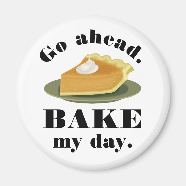 Funny Go Ahead Bake My Day Pate Backen Spaß Magnet (Vorne)