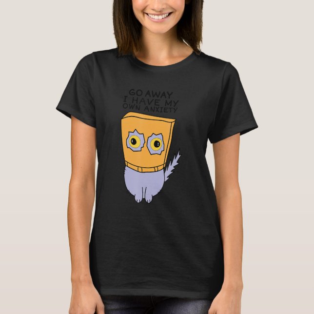 Funny Go away Ich habe mein eigenes Angstangebot T-Shirt (Vorderseite)