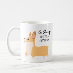 Funny "Go Shorty" Corgi Lover Birthday Coffee Tass Kaffeetasse