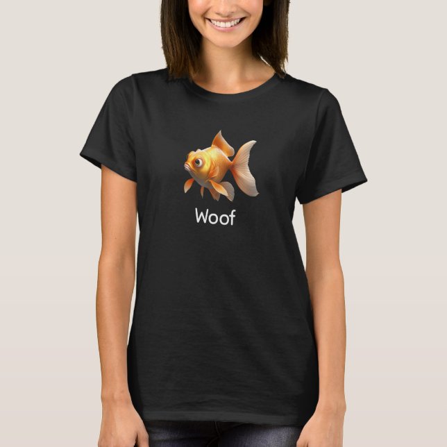Funny Goldfish Says Woof Pet Fish Owners Own Dogs T-Shirt (Vorderseite)