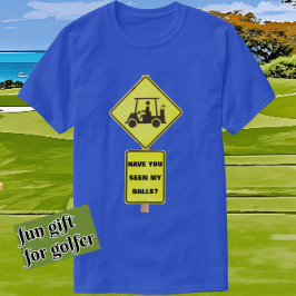 Funny Golf Cart Fahrer haben Sie meine Bälle geseh T-Shirt