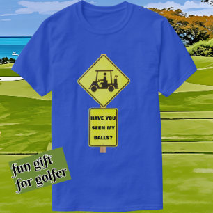 Funny Golf Cart Fahrer haben Sie meine Bälle geseh T-Shirt
