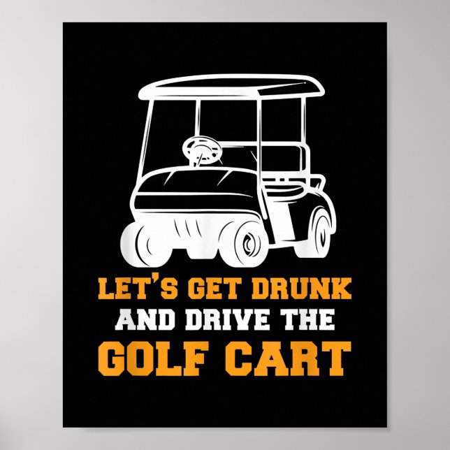 Funny Golf Cart Lasst uns Betrunken werden und Gol Poster (Vorne)