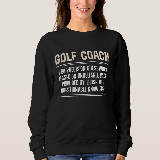 Funny Golf Coach Graphic - Ich tue Precision Guess Sweatshirt (Vorderseite)