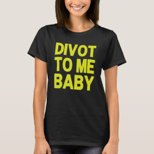 Funny Golf Divot to Me Baby Golfer Sprichwort Spaß T-Shirt