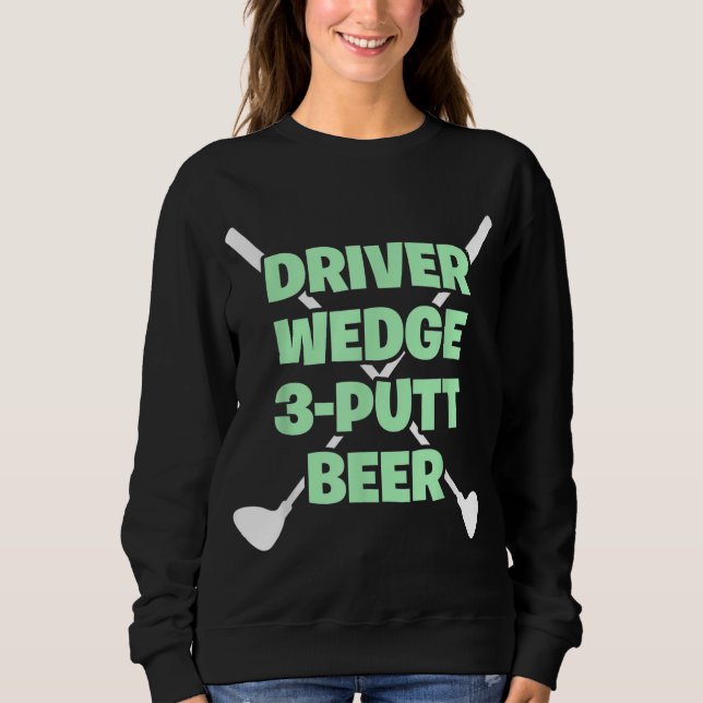 Funny Golf Driver Wedge Putt Beer Adult Club Golfe Sweatshirt (Vorderseite)
