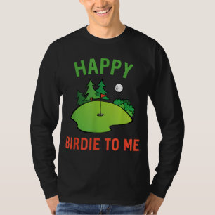 Funny Golf Happy Birdie To Me Golfer Vater Onkel B T-Shirt