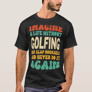 Funny Golf Zitat für Golfliebhaber T-Shirt
