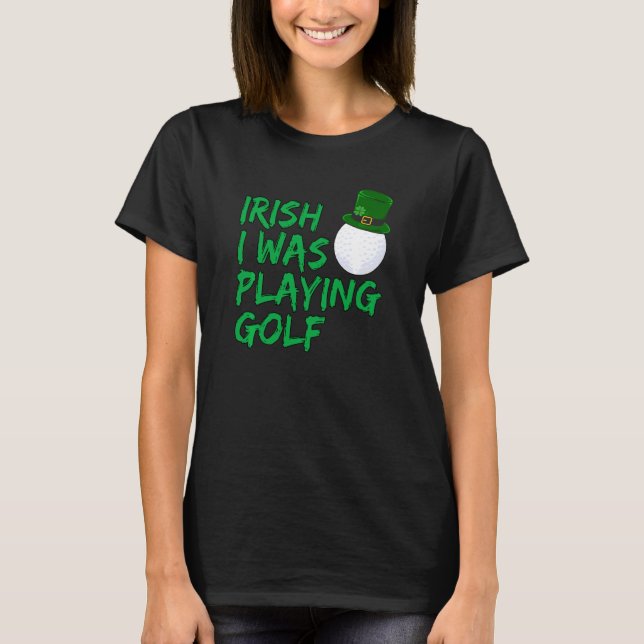 Funny Golfer Irish Ich spielte Golf T-Shirt (Vorderseite)