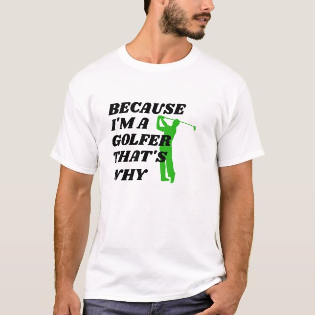 Funny Golfer Shirt - Weil ich ein Golfer T-Shirt b (Vorderseite)