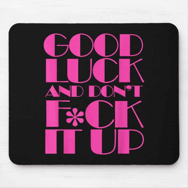 Funny Good Luck And Don't F Ck It Up Drag Race  Mousepad (Vorne)