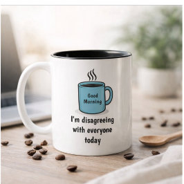 Funny Good Morning Disagreeing With Everyone Today Zweifarbige Tasse