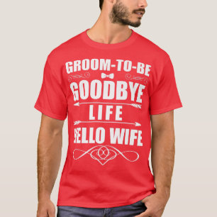 Funny Goodbye Life Hallo Ehefrau Heirat Groom Brid T-Shirt