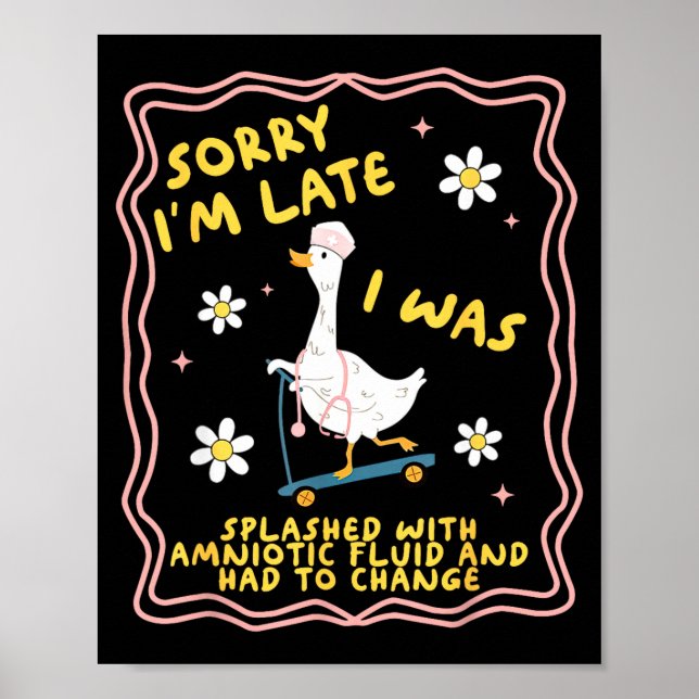 Funny Goose Sorry I'm Late L&amp;d Labor And Deliv Poster (Vorne)