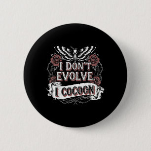 Funny Gothic Zitat I Don't Evolve I Cocoon Sarcast Button