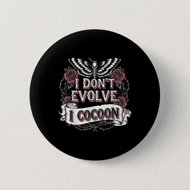Funny Gothic Zitat I Don't Evolve I Cocoon Sarcast Button (Vorderseite)