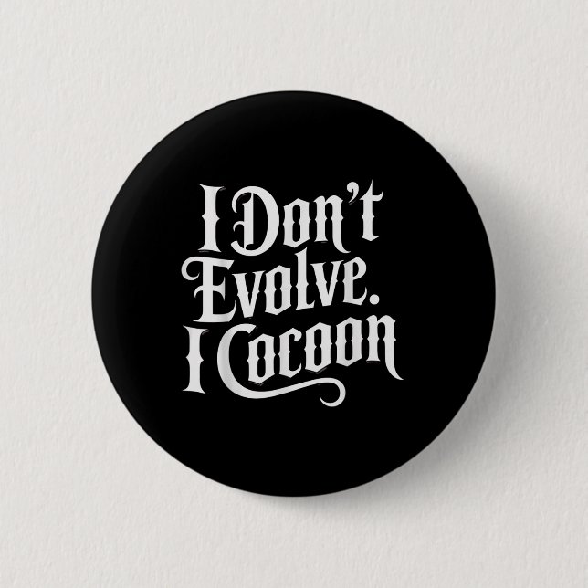 Funny Gothic Zitat I Don't Evolve I Cocoon Sarcast Button (Vorderseite)