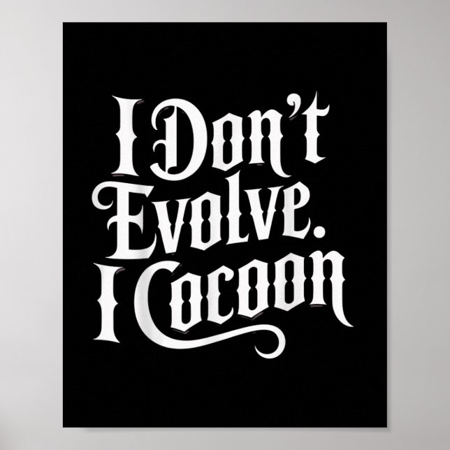 Funny Gothic Zitat I Don't Evolve I Cocoon Sarcast Poster (Vorne)