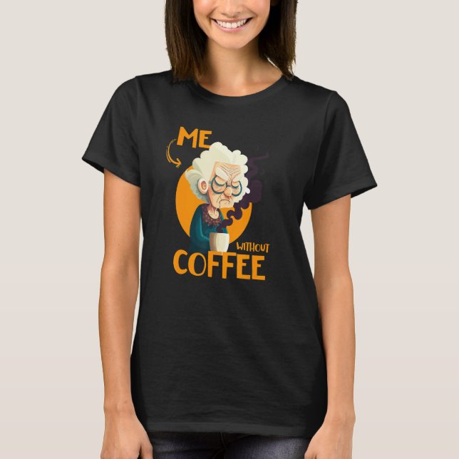 Funny Grandma With Coffee - Me Without Coffee - Sa T-Shirt (Vorderseite)