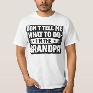 Funny Grandpa Gift – Don’t Tell Me What To Do I’m T-Shirt