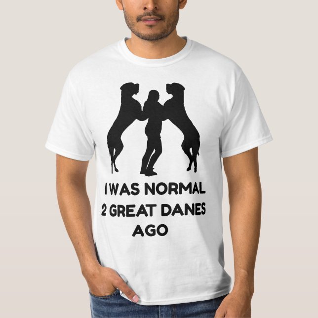 Funny Great Dane Woman I Was Normal 2 Great Danes  T-Shirt (Vorderseite)