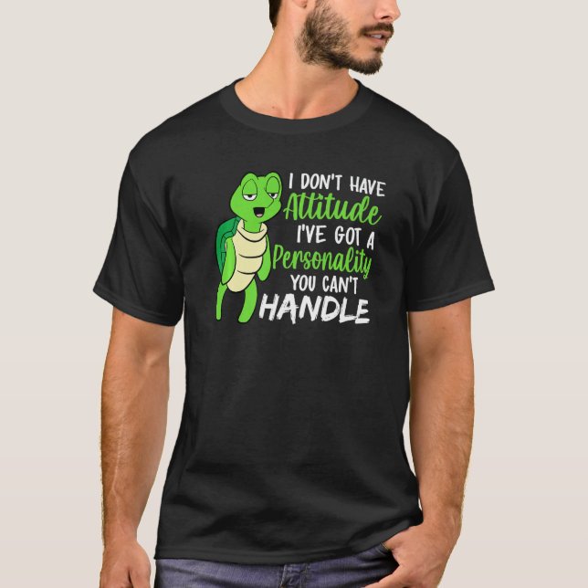 Funny Green Turtle I've Got A Personality You Cant T-Shirt (Vorderseite)