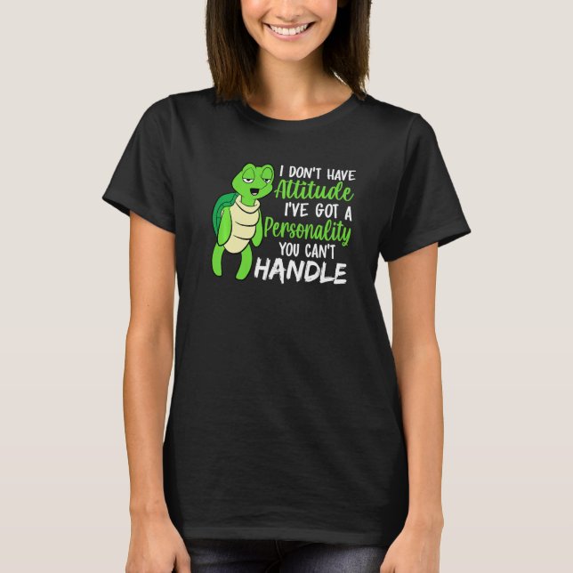 Funny Green Turtle I've Got A Personality You Cant T-Shirt (Vorderseite)