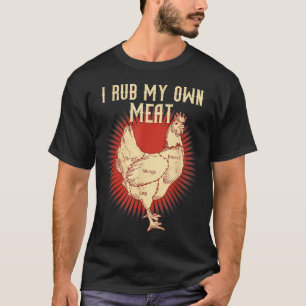 Funny Grillen Koch Geschenk _ I Rub My Own Meat _  T-Shirt