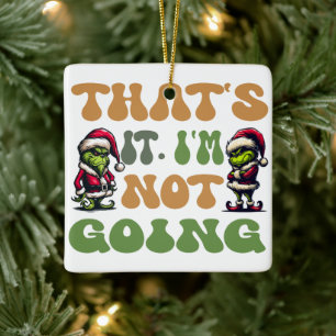 Funny Grinch, das ist es, ich werde nicht 2 Seite Keramikornament