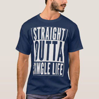Funny GROOMSTRAIGHT OUTTA SINGLE LIFE WEDING GIFT T-Shirt