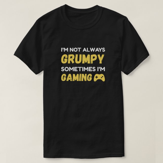 Funny Grumpy Gamer Quote Design T-Shirt (Design vorne)
