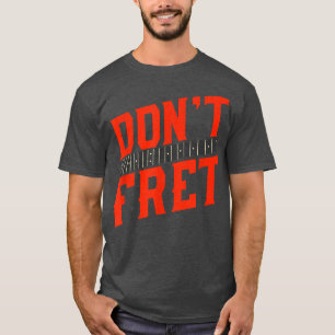 Funny Guitar Don't Fret Vintag Music 742 T-Shirt