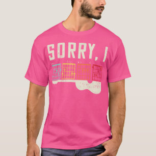 Funny Guitar Liebhaber Versteckte Nachricht Sorry T-Shirt