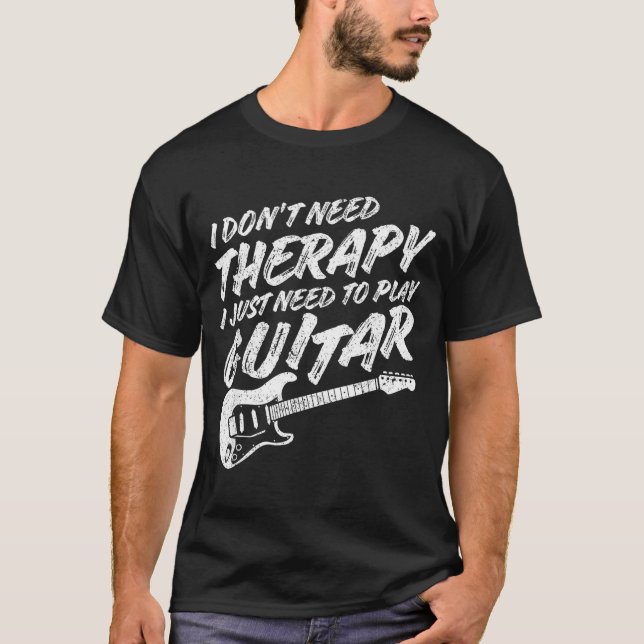 Funny Guitar Player I Just Need To Play Guitar Vin T-Shirt (Vorderseite)