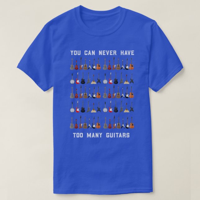 Funny Guitar  - You Can Never Have Too Many Guitar T-Shirt (Design vorne)