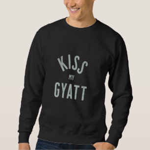 Funny Gyatt Meme T-Shirt, Kiss My Gyatt, Viral Tre Sweatshirt
