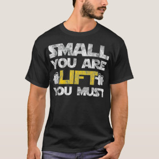 Funny Gym Fitness Klein Sie sind Aufzug Sie müssen T-Shirt