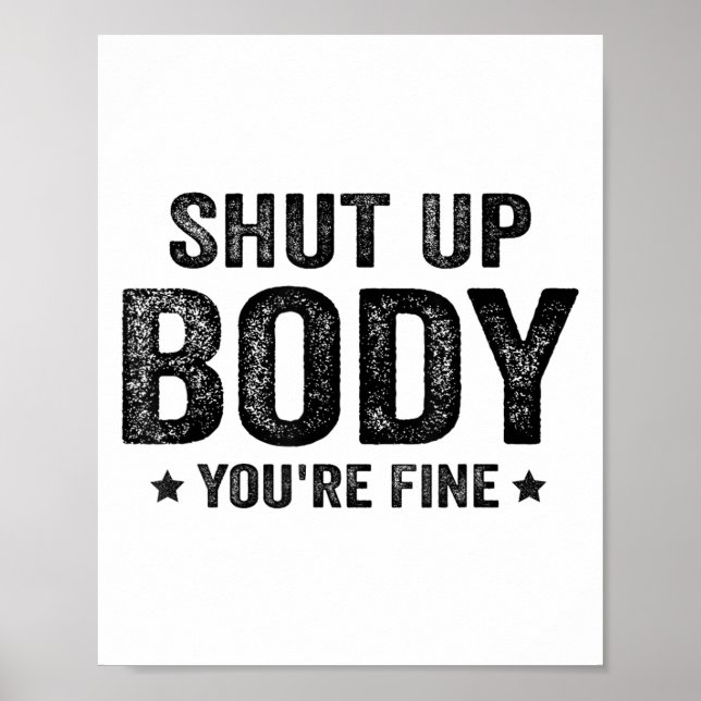 Funny Gym Motivational Shut Up Body You're Fine  Poster (Vorne)