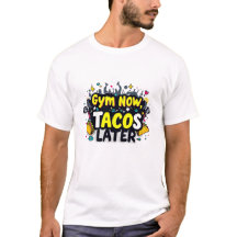 Funny "Gym Now, Tacos Spater" Fitness T - Shirt
