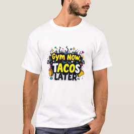 Funny "Gym Now, Tacos Spater" Fitness T - Shirt