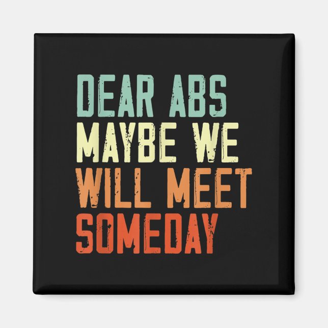 Funny Gym Quote Dear Abs, Maybe One Day We Will Me Magnet (Vorne)