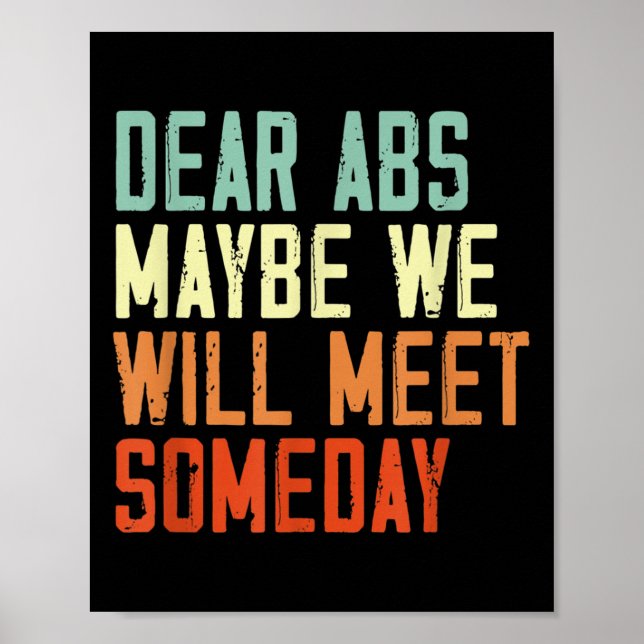 Funny Gym Quote Dear Abs, Maybe One Day We Will Me Poster (Vorne)